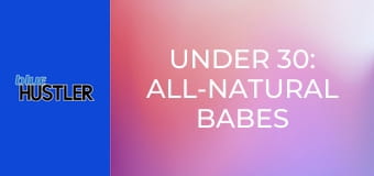 Under 30: All-Natural Babes