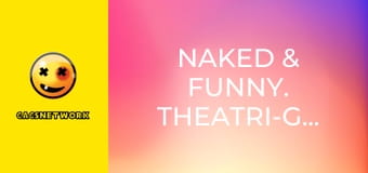 Naked & Funny. Theatri-Gals!