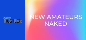 New Amateurs Naked
