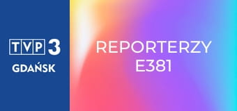 Reporterzy E381 Reporterzy E381