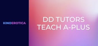 DD Tutors Teach A-Plus Sex