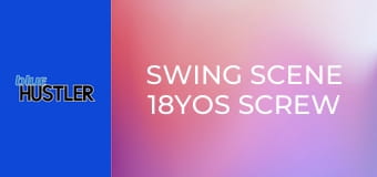 Swing Scene 18YOs Screw Couples