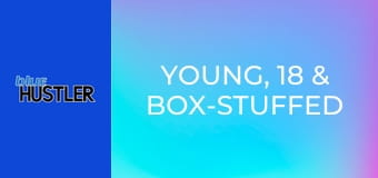 Young, 18 & Box-Stuffed