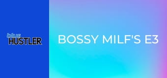 Bossy MILF's E3
