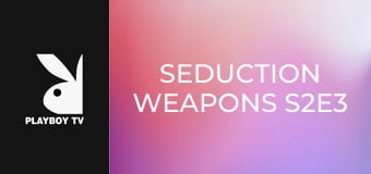 Seduction Weapons S2E3