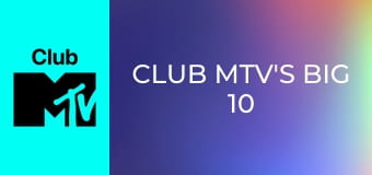 Club MTV's Big 10 Club MTV's Big 10