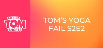 Tom’s Yoga Fail S2E2 Tom’s Yoga Fail S2E2