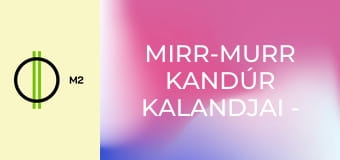 Mirr-murr kandúr kalandjai - A varázstávcső Mirr-murr kandúr kalandjai - A varázstávcső