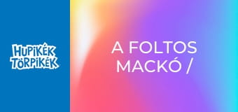 A foltos mackó / Az édesszájú Törpilla A foltos mackó / Az édesszájú Törpilla