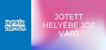 Jótett helyébe jót várj / Törpbosszú Jótett helyébe jót várj / Törpbosszú