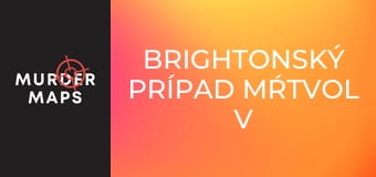 Brightonský prípad mŕtvol v lodných kufroch Brightonský prípad mŕtvol v lodných kufroch