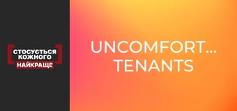 Uncomfortable tenants