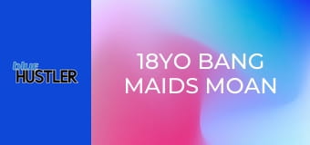 18YO Bang Maids Moan on Boss Bones