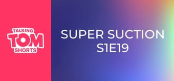 Super Suction S1E19 Super Suction S1E19