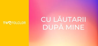 Cu lăutarii după mine Cu lăutarii după mine