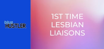 1st Time Lesbian Liaisons