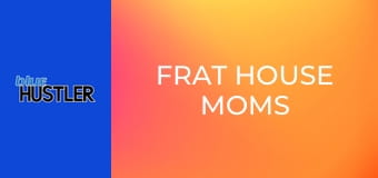 Frat House Moms
