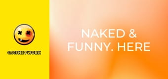 Naked & Funny. Here to Please.