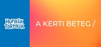 A kerti beteg / A mágikus tekercs A kerti beteg / A mágikus tekercs