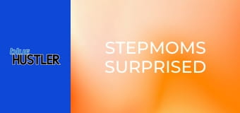 Stepmoms Surprised