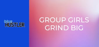 Group Girls Grind Big Bones