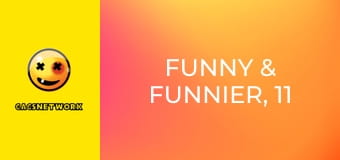 Funny & Funnier, 11 еп.