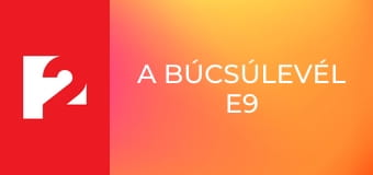 A búcsúlevél E9 A búcsúlevél E9