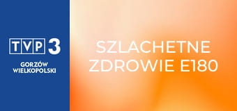 Szlachetne zdrowie E180 Szlachetne zdrowie E180