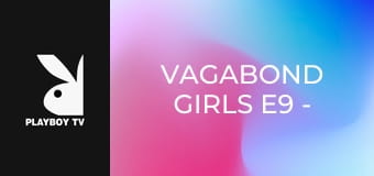 Vagabond Girls E9 - Twerk Mama