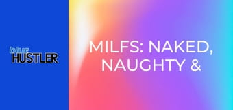 MILFs: Naked, Naughty & Nailed