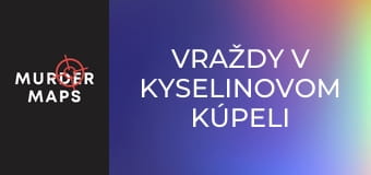 Vraždy v kyselinovom kúpeli Vraždy v kyselinovom kúpeli