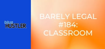Barely Legal #184: Classroom Cuties E184