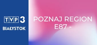 Poznaj region E87 - Ząbkowice Śląskie Poznaj region E87 - Ząbkowice Śląskie