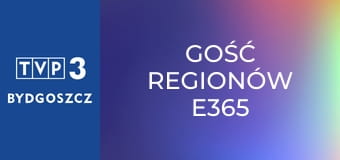 Gość regionów E365 Gość regionów E365