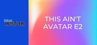 This Ain't Avatar E2