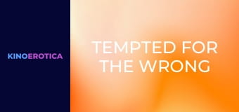 Tempted For The Wrong Man!