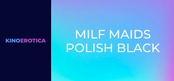 MILF Maids Polish Black Pole