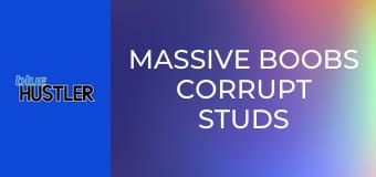 Massive Boobs Corrupt Studs