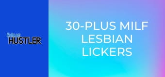 30-Plus MILF Lesbian Lickers