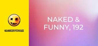 Naked & Funny, 192 еп.