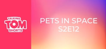 Pets in Space S2E12 Pets in Space S2E12