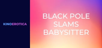 Black Pole Slams Babysitter Pink