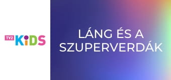 Láng és a szuperverdák S5E5 - Abraka Ficsor Láng és a szuperverdák S5E5 - Abraka Ficsor