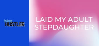 Laid My Adult Stepdaughter