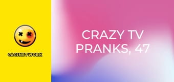Crazy TV Pranks, 47 еп.