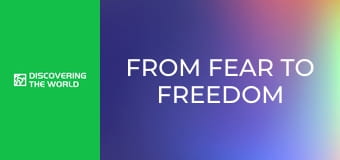 From Fear To Freedom From Fear To Freedom
