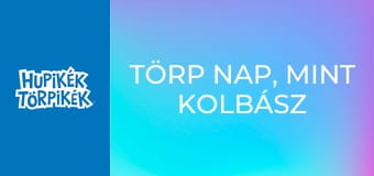 Törp nap, mint kolbász / Didergő törp Törp nap, mint kolbász / Didergő törp