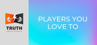Players You Love To Hate Players You Love To Hate
