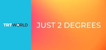 Just 2 degrees Just 2 degrees