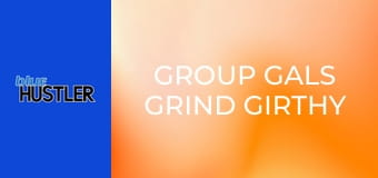 Group Gals Grind Girthy Rods